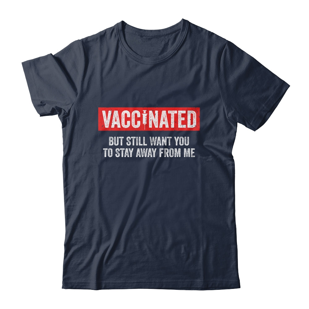 I'm Vaccinated But Still Want You To Stay Away From Me Funny T-Shirt & Hoodie | Teecentury.com
