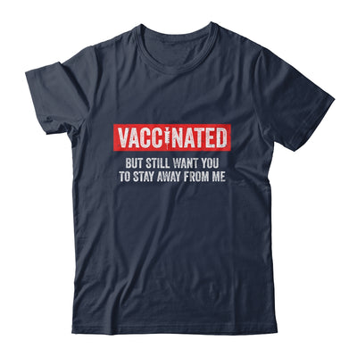 I'm Vaccinated But Still Want You To Stay Away From Me Funny T-Shirt & Hoodie | Teecentury.com