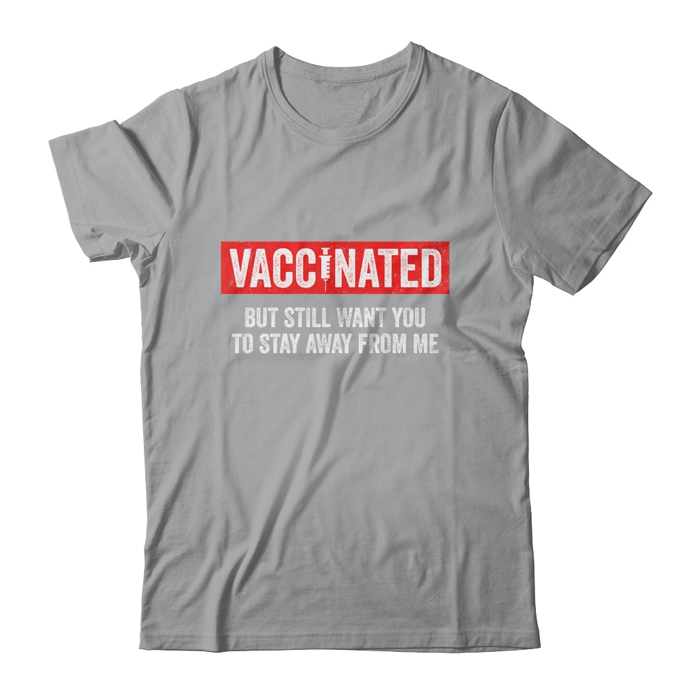 I'm Vaccinated But Still Want You To Stay Away From Me Funny T-Shirt & Hoodie | Teecentury.com