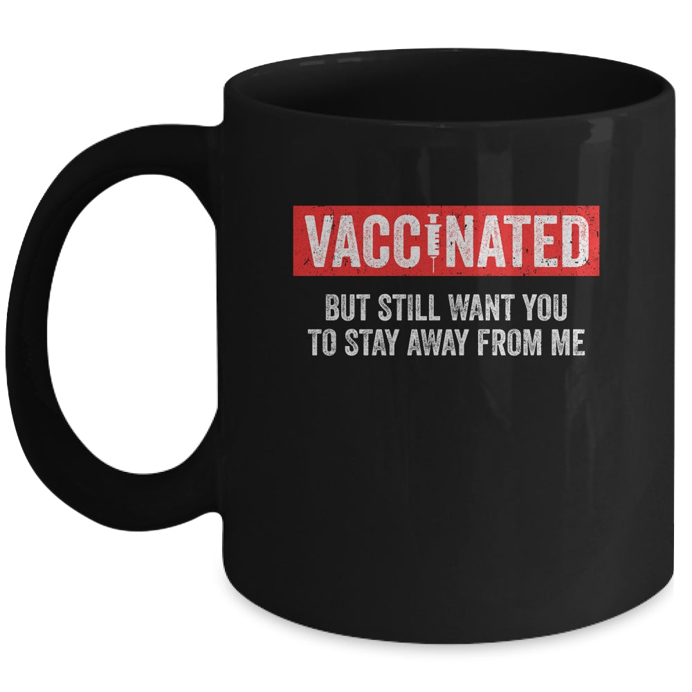 I'm Vaccinated But Still Want You To Stay Away From Me Funny Mug Coffee Mug | Teecentury.com