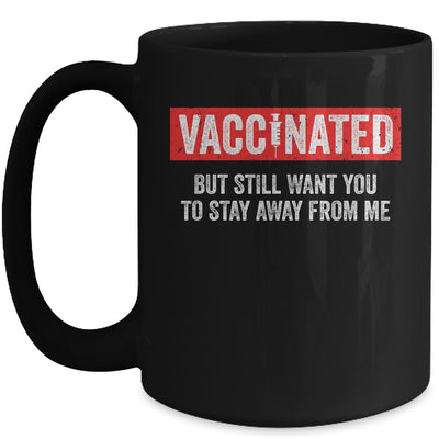 I'm Vaccinated But Still Want You To Stay Away From Me Funny Mug Coffee Mug | Teecentury.com