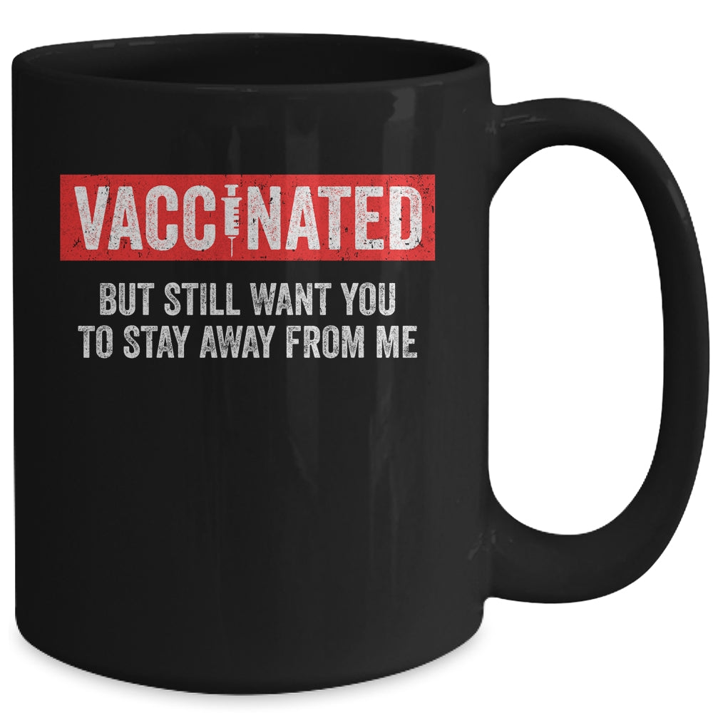 I'm Vaccinated But Still Want You To Stay Away From Me Funny Mug Coffee Mug | Teecentury.com