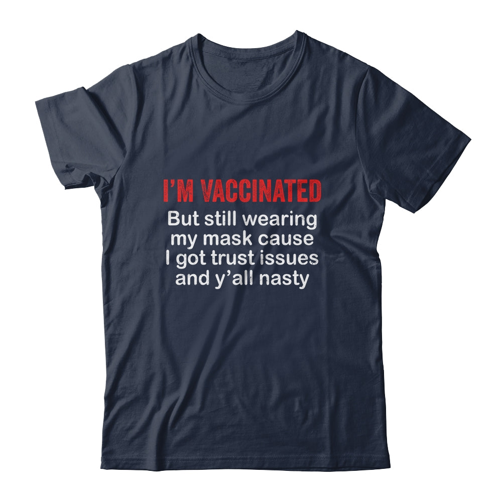 I'm Vaccinated But Still Wearing My Mask Funny T-Shirt & Hoodie | Teecentury.com