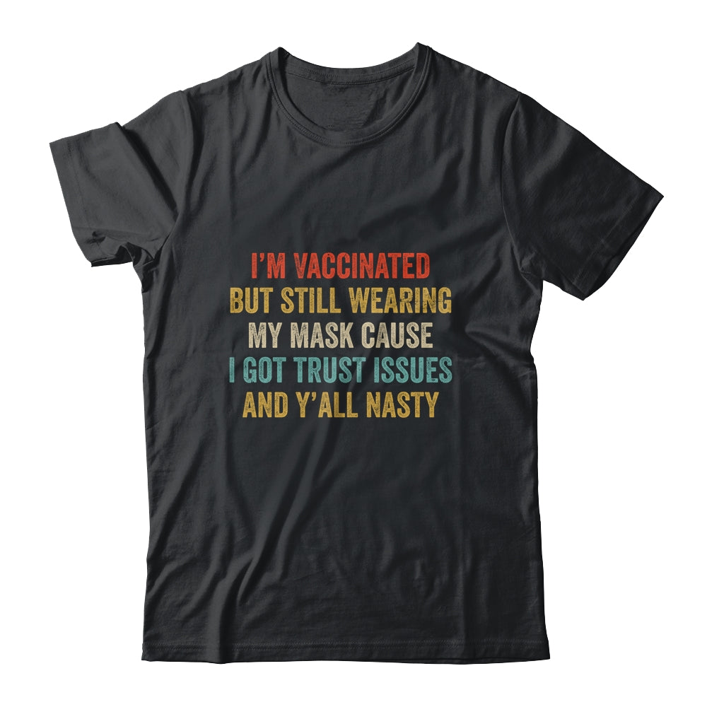 I'm Vaccinated But Still Wearing My Mask Y'all Nasty Funny T-Shirt & Hoodie | Teecentury.com