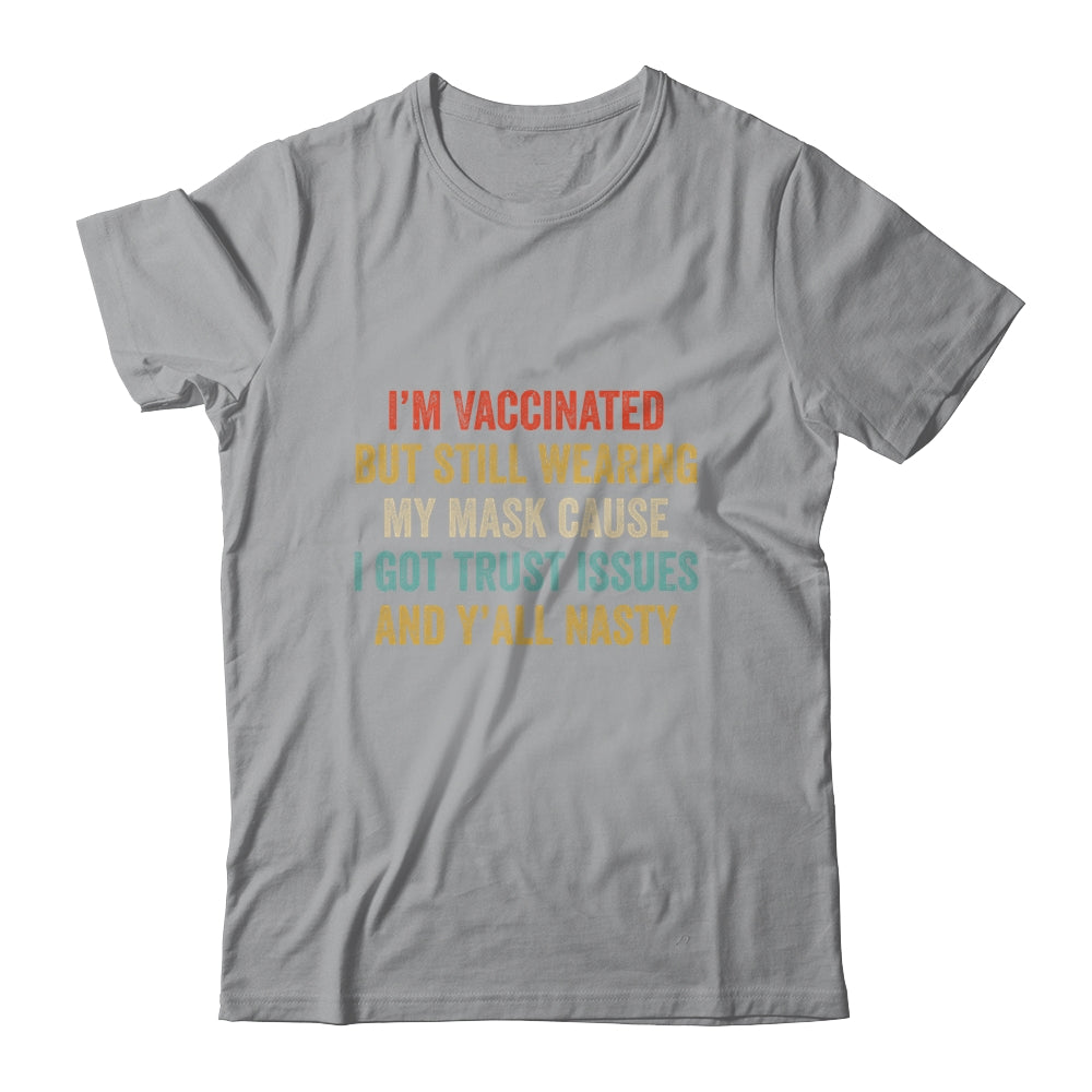 I'm Vaccinated But Still Wearing My Mask Y'all Nasty Funny T-Shirt & Hoodie | Teecentury.com