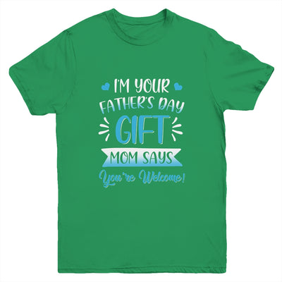 I'm Your Father's Day Gift Mom Says You're Welcome For Boy Youth Youth Shirt | Teecentury.com