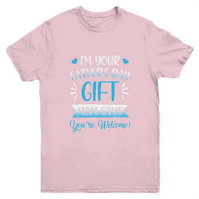 I'm Your Father's Day Gift Mom Says You're Welcome For Boy Youth Youth Shirt | Teecentury.com