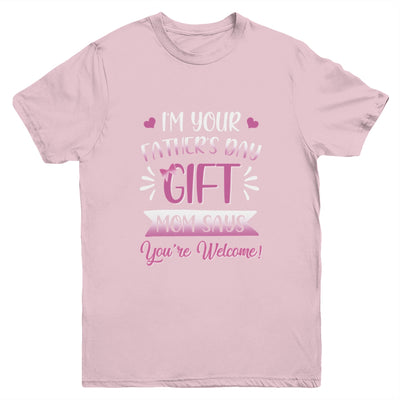 I'm Your Father's Day Gift Mom Says You're Welcome For Girl Youth Youth Shirt | Teecentury.com