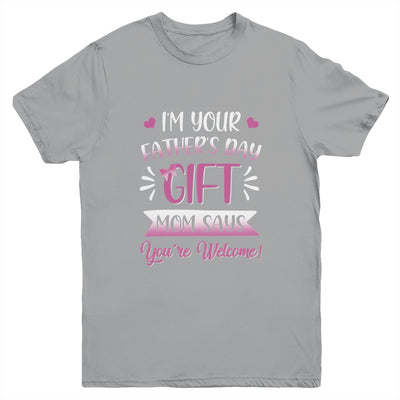 I'm Your Father's Day Gift Mom Says You're Welcome For Girl Youth Youth Shirt | Teecentury.com