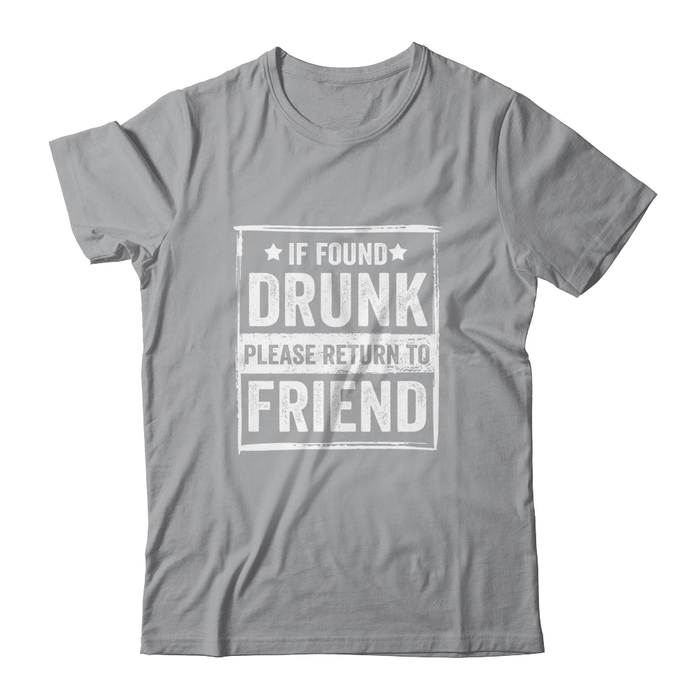 If Found Drunk Please Return To Friend I'm The Friend Funny T-Shirt & Tank Top | Teecentury.com