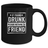 If Found Drunk Please Return To Friend I'm The Friend Funny Mug Coffee Mug | Teecentury.com