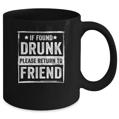 If Found Drunk Please Return To Friend I'm The Friend Funny Mug Coffee Mug | Teecentury.com