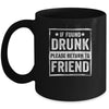 If Found Drunk Please Return To Friend I'm The Friend Funny Mug Coffee Mug | Teecentury.com