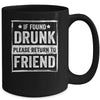 If Found Drunk Please Return To Friend I'm The Friend Funny Mug Coffee Mug | Teecentury.com