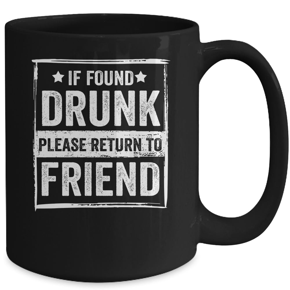 If Found Drunk Please Return To Friend I'm The Friend Funny Mug Coffee Mug | Teecentury.com