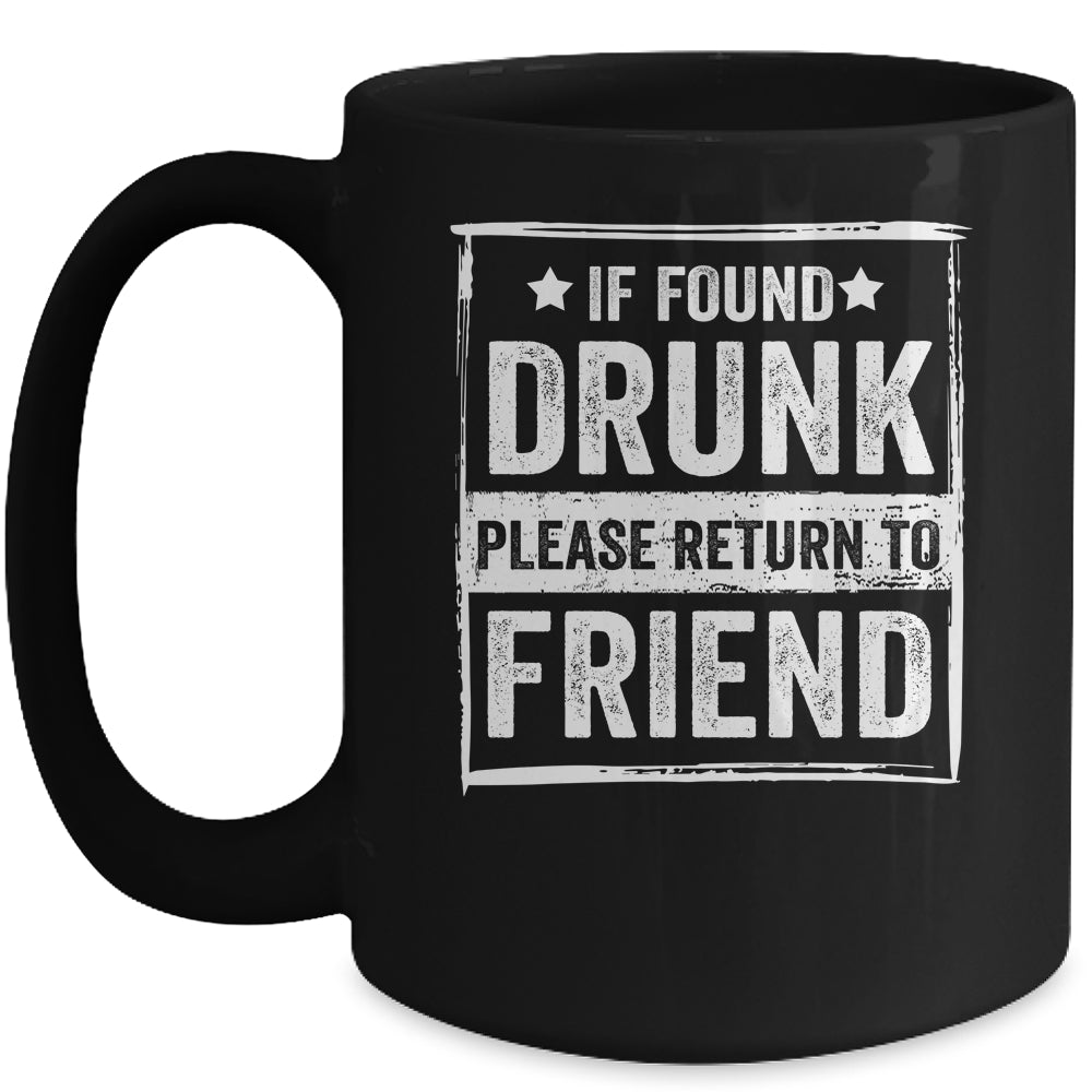 If Found Drunk Please Return To Friend I'm The Friend Funny Mug Coffee Mug | Teecentury.com