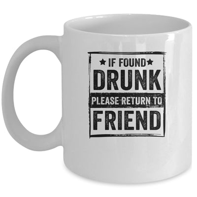 If Found Drunk Please Return To Friend I'm The Friend Mug Coffee Mug | Teecentury.com