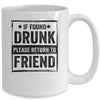 If Found Drunk Please Return To Friend I'm The Friend Mug Coffee Mug | Teecentury.com