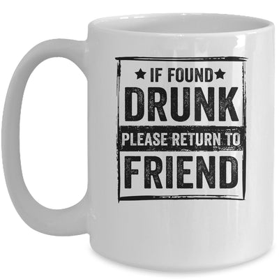 If Found Drunk Please Return To Friend I'm The Friend Mug Coffee Mug | Teecentury.com
