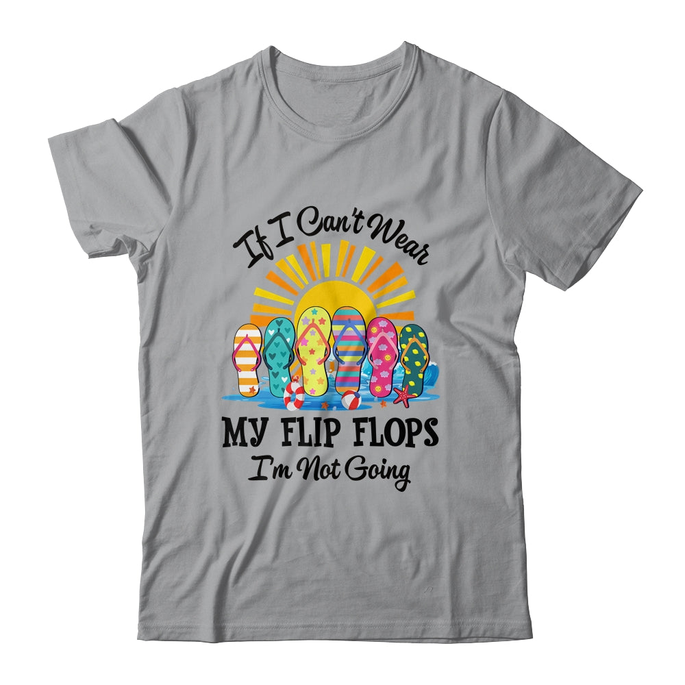 If I Can't Wear My Flip Flops Im Not Going Beach Life Summer Shirt & Tank Top | teecentury
