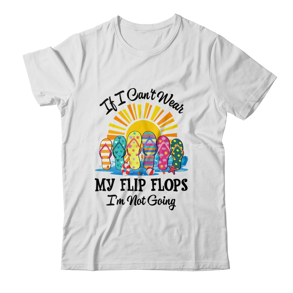 If I Can't Wear My Flip Flops Im Not Going Beach Life Summer Shirt & Tank Top | teecentury