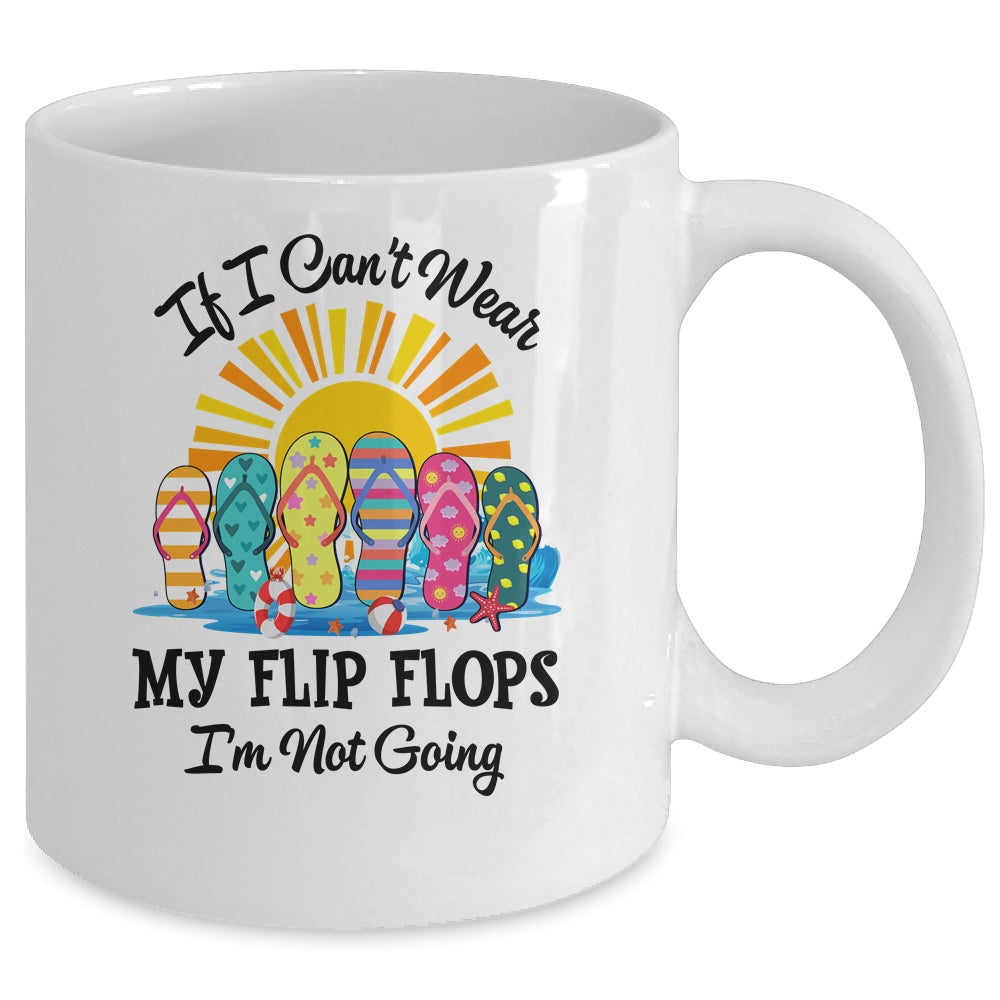 If I Can't Wear My Flip Flops Im Not Going Beach Life Summer Mug | teecentury