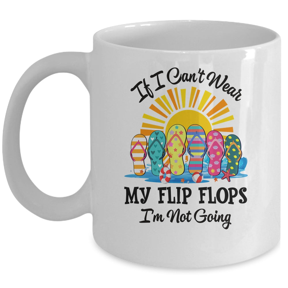 If I Can't Wear My Flip Flops Im Not Going Beach Life Summer Mug | teecentury