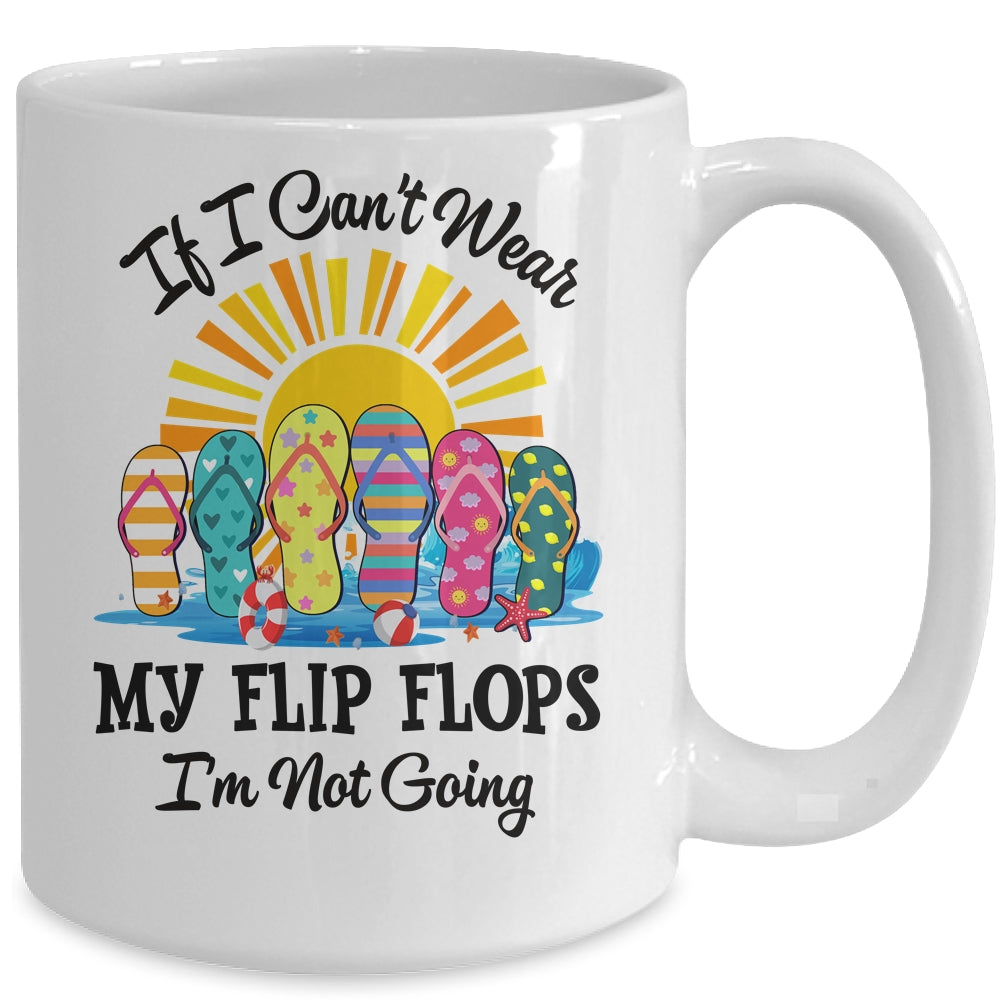 If I Can't Wear My Flip Flops Im Not Going Beach Life Summer Mug | teecentury