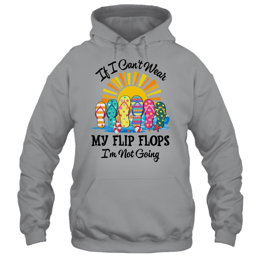 If I Can't Wear My Flip Flops Im Not Going Beach Life Summer Shirt & Tank Top | teecentury