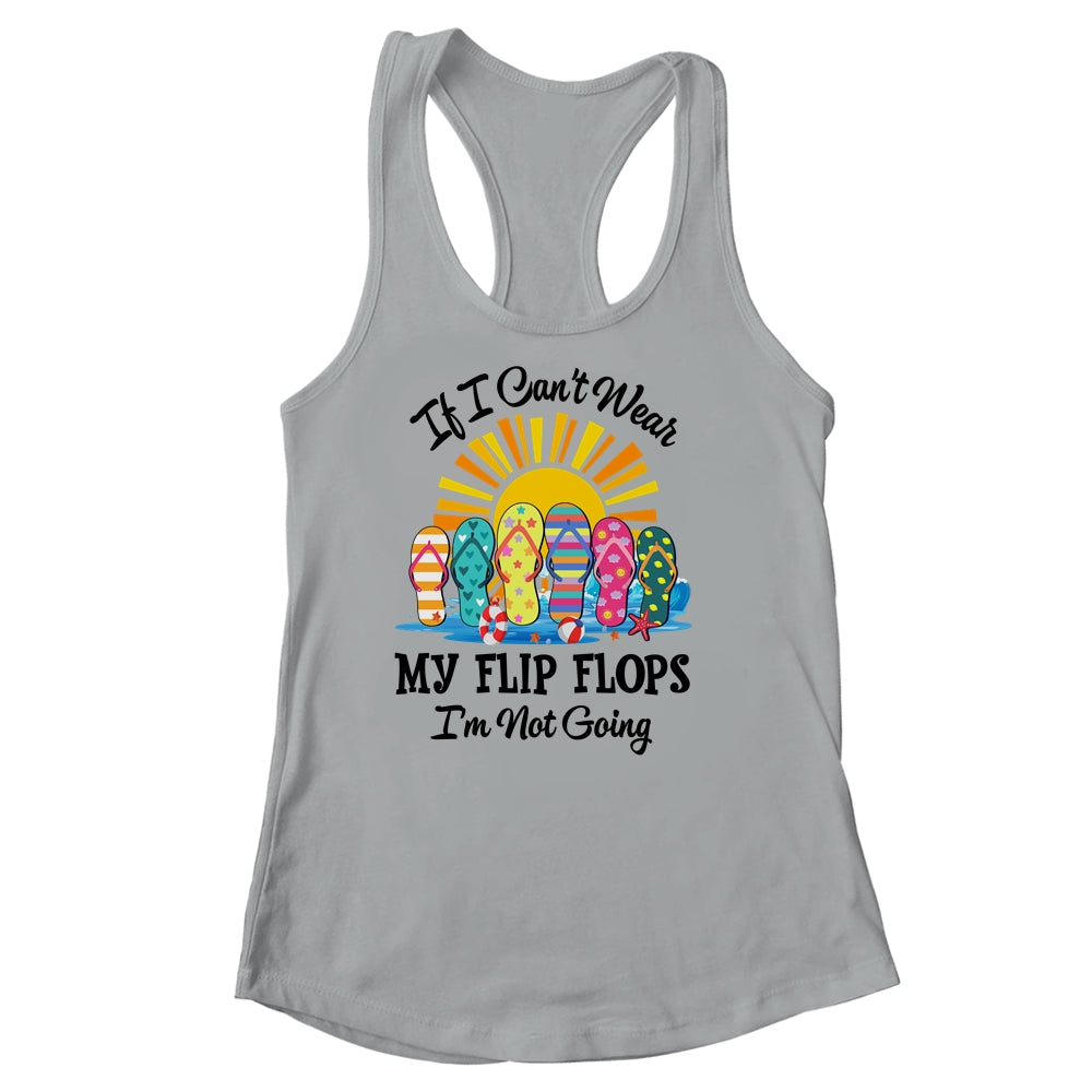 If I Can't Wear My Flip Flops Im Not Going Beach Life Summer Shirt & Tank Top | teecentury