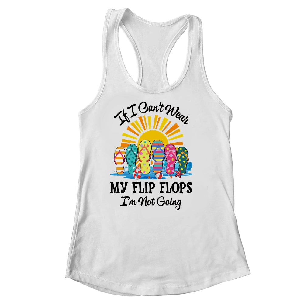 If I Can't Wear My Flip Flops Im Not Going Beach Life Summer Shirt & Tank Top | teecentury