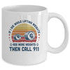 If I Die While Lifting Weights Add More Weights Then Call 911 Mug Coffee Mug | Teecentury.com