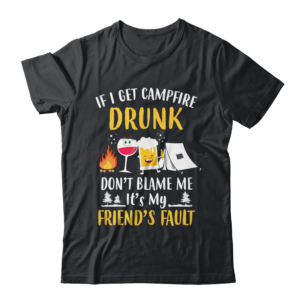 If I Get Campfire Drunk It's My Friend's Fault Camping T-Shirt & Hoodie | Teecentury.com