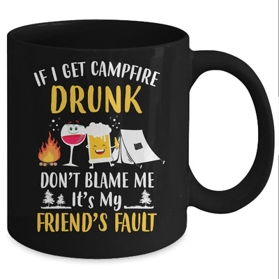 If I Get Campfire Drunk It's My Friend's Fault Camping Mug Coffee Mug | Teecentury.com