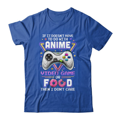 If Its Not Anime Video Games Or Food I Dont Care T-Shirt & Hoodie | Teecentury.com