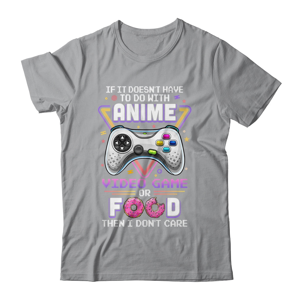 If Its Not Anime Video Games Or Food I Don't Care T-Shirt If Its Not Anime Video Games Or Food I Don't Care T-Shirt