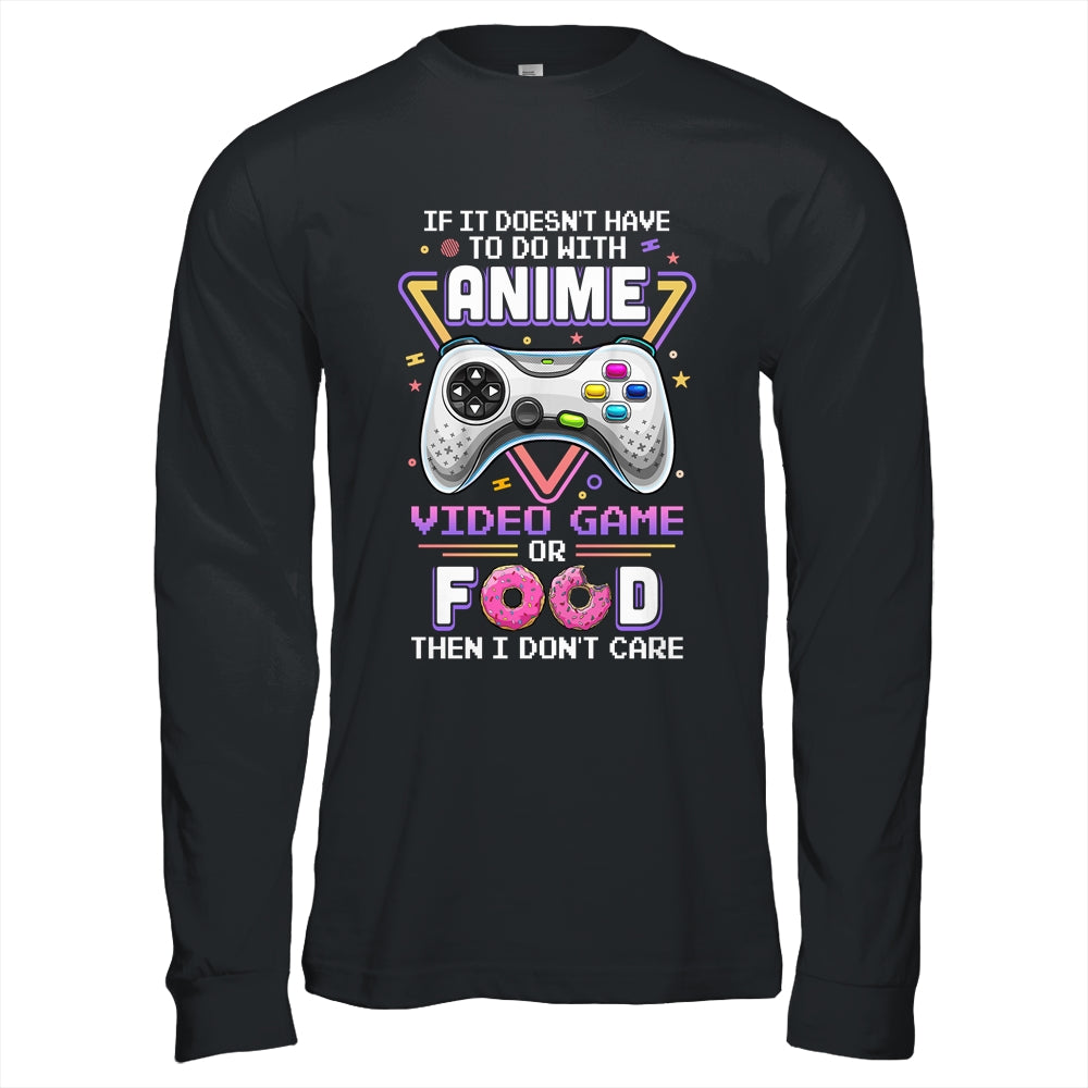 If Its Not Anime Video Games Or Food I Dont Care T-Shirt & Hoodie | Teecentury.com