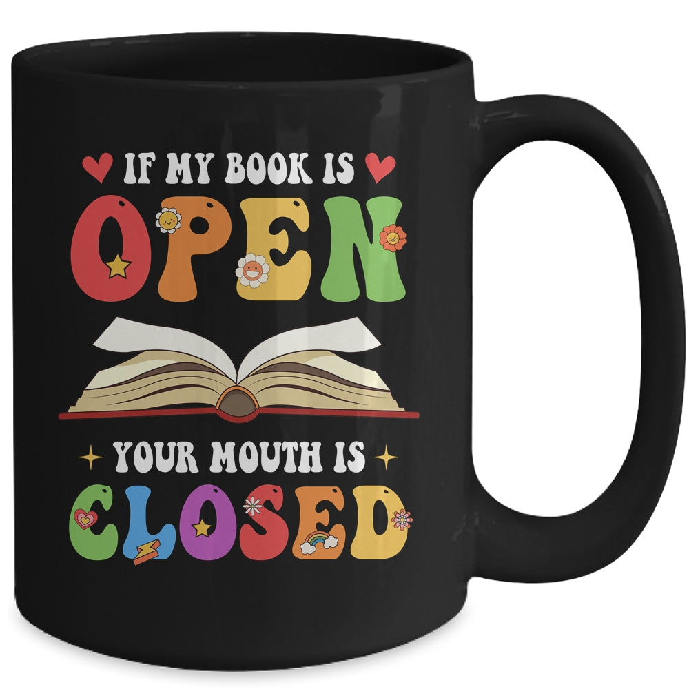 If My Book Is Open Your Mouth Is Closed Reading Books Mug | teecentury