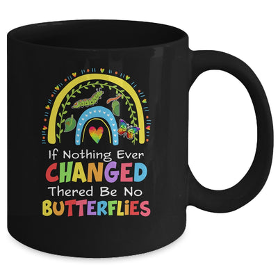 If Nothing Ever Changed There'd Be No Butterflies Mug | teecentury