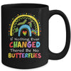 If Nothing Ever Changed There'd Be No Butterflies Mug | teecentury