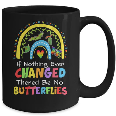 If Nothing Ever Changed There'd Be No Butterflies Mug | teecentury