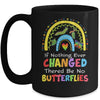 If Nothing Ever Changed There'd Be No Butterflies Mug | teecentury