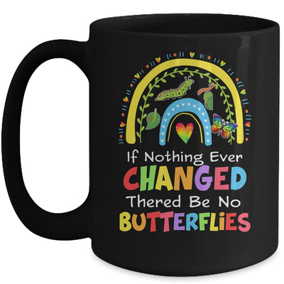 If Nothing Ever Changed There'd Be No Butterflies Mug | teecentury