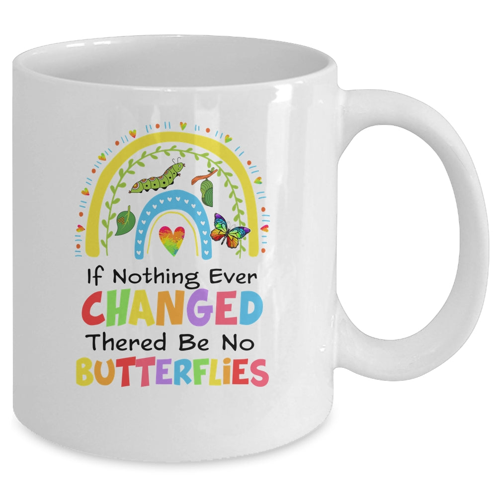 If Nothing Ever Changed There'd Be No Butterflies Rainbow Mug | teecentury