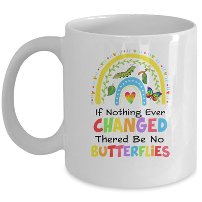 If Nothing Ever Changed There'd Be No Butterflies Rainbow Mug | teecentury