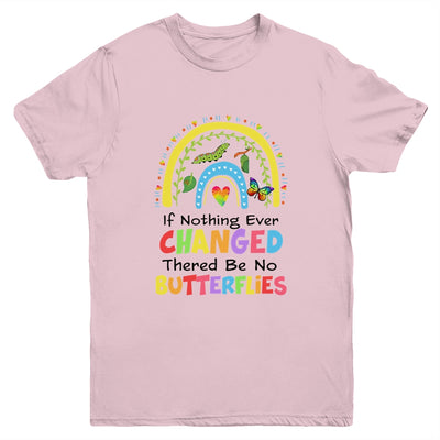 If Nothing Ever Changed There'd Be No Butterflies Rainbow Youth Shirt | teecentury