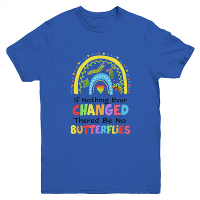 If Nothing Ever Changed There'd Be No Butterflies Rainbow Youth Shirt | teecentury