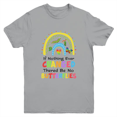 If Nothing Ever Changed There'd Be No Butterflies Rainbow Youth Shirt | teecentury