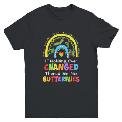 If Nothing Ever Changed There'd Be No Butterflies Youth Shirt | teecentury