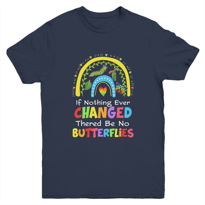 If Nothing Ever Changed There'd Be No Butterflies Youth Shirt | teecentury